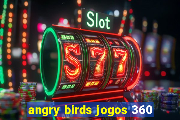 angry birds jogos 360